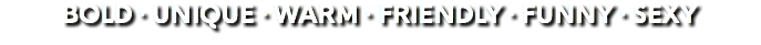 BOLD · UNIQUE · WARM · FRIENDLY · FUNNY · SEXY